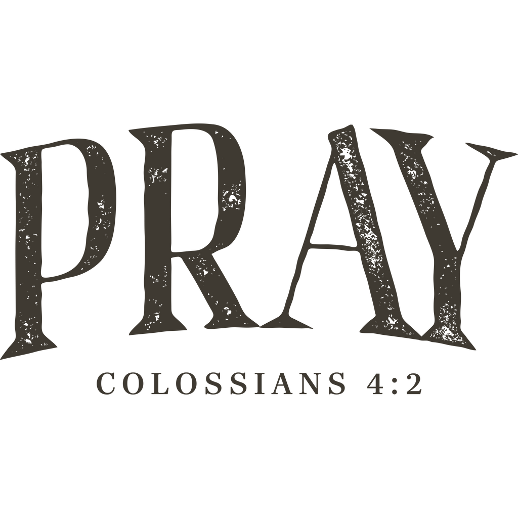 FAITH-24 - PRAY COLOSSIANS 4:2
