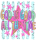 FAITH-34 - GOD IS GOOD ALL THE TIME