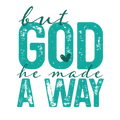 FAITH-4 - BUT GOD HE MADE A WAY