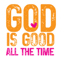 FAITH-6 - GOD IS GOOD ALL THE TIME
