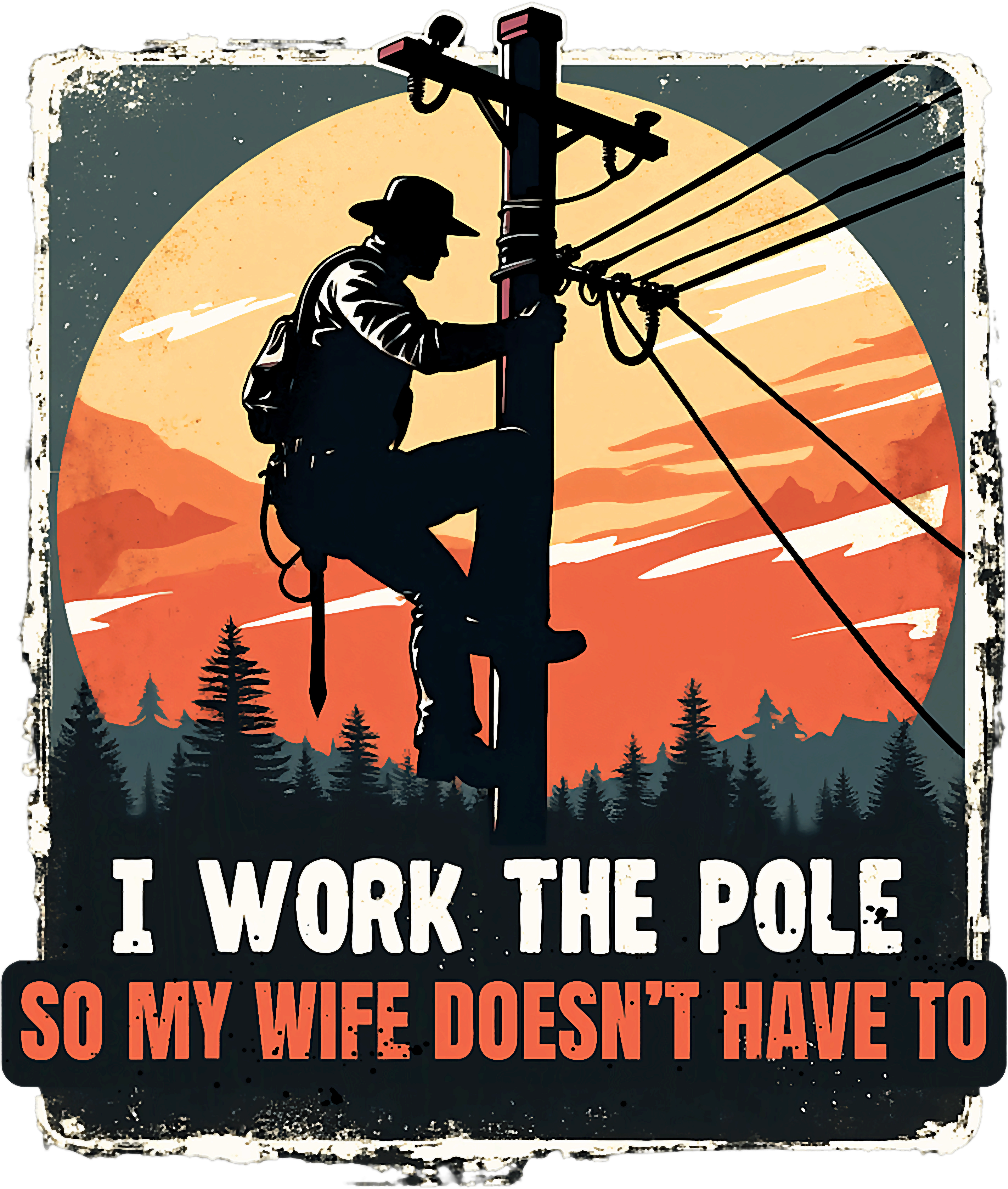 LINEMAN 1 - WORK THE POLE SO WIFE DOESN'T HAVE TO
